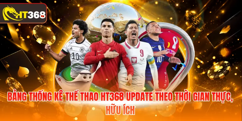 Bảng thống kê thể thao HT368 update theo thời gian thực, hữu ích