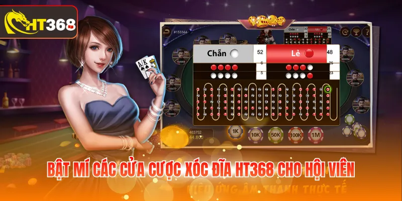 Bật mí các cửa cược Xóc Đĩa HT368 cho hội viên