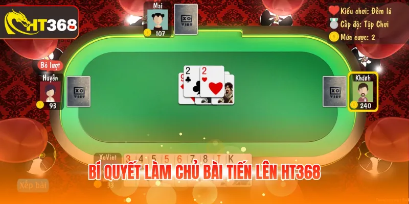 Bí quyết làm chủ Bài Tiến Lên HT368