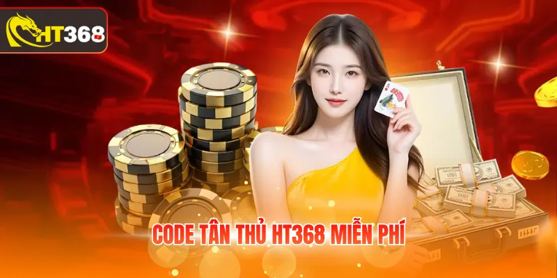 Code tân thủ HT368