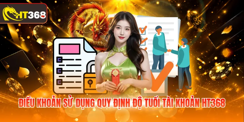 Điều khoản sử dụng quy định độ tuổi tài khoản HT368