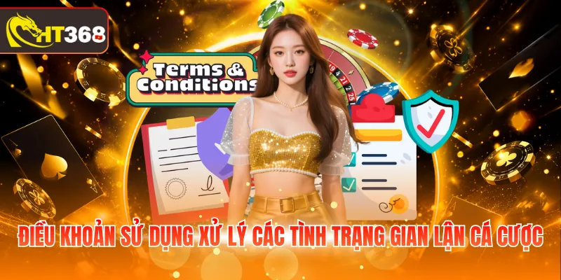 Điều khoản sử dụng xử lý các tình trạng gian lận cá cược