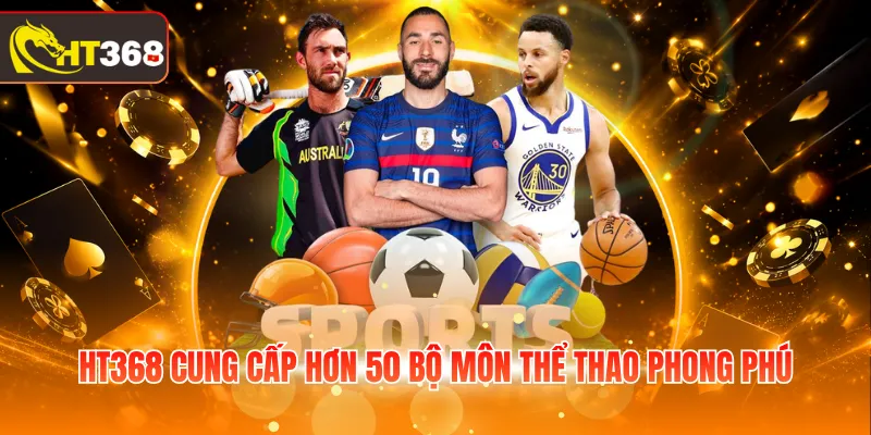 HT368 cung cấp hơn 50 bộ môn thể thao phong phú
