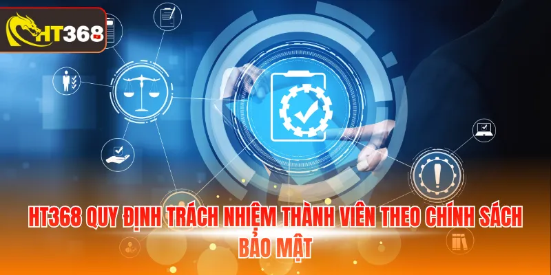 HT368 quy định trách nhiệm thành viên theo chính sách bảo mật