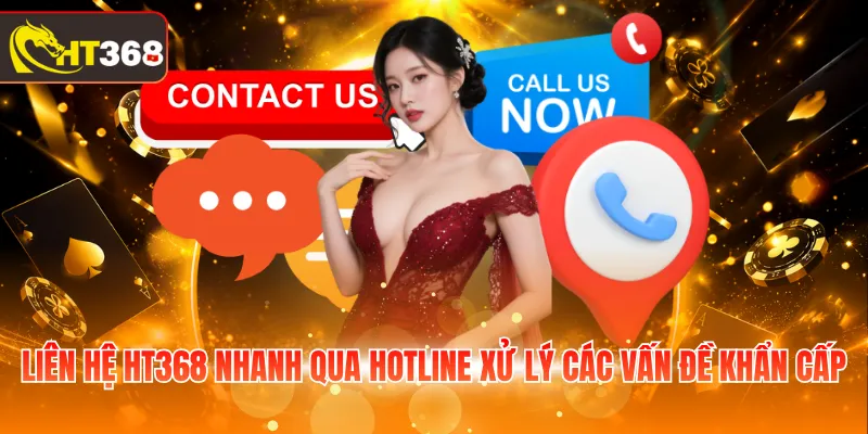 Liên hệ HT368 nhanh qua Hotline xử lý các vấn đề khẩn cấp