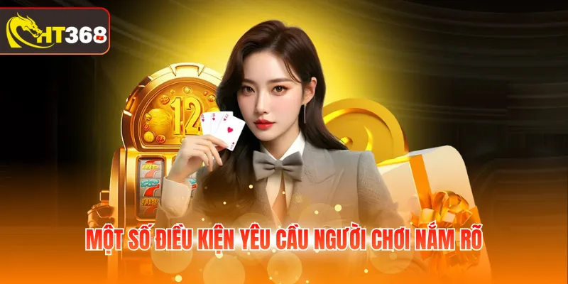 Một số điều kiện yêu cầu người chơi nắm rõ
