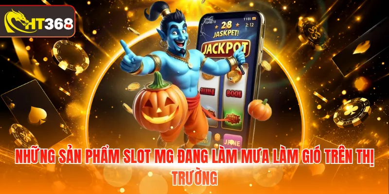 Những sản phẩm slot MG đang làm mưa làm gió trên thị trường 