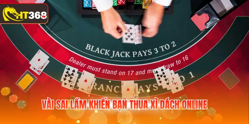 Vài sai lầm khiến bạn thua Xì Dách Online